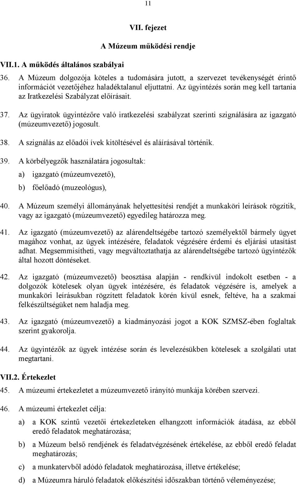 Az ügyintézés során meg kell tartania az Iratkezelési Szabályzat előírásait. 37. Az ügyiratok ügyintézőre való iratkezelési szabályzat szerinti szignálására az igazgató (múzeumvezető) jogosult. 38.