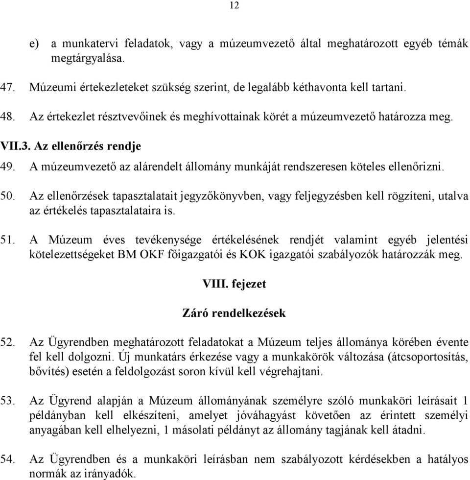 Az ellenőrzések tapasztalatait jegyzőkönyvben, vagy feljegyzésben kell rögzíteni, utalva az értékelés tapasztalataira is. 51.