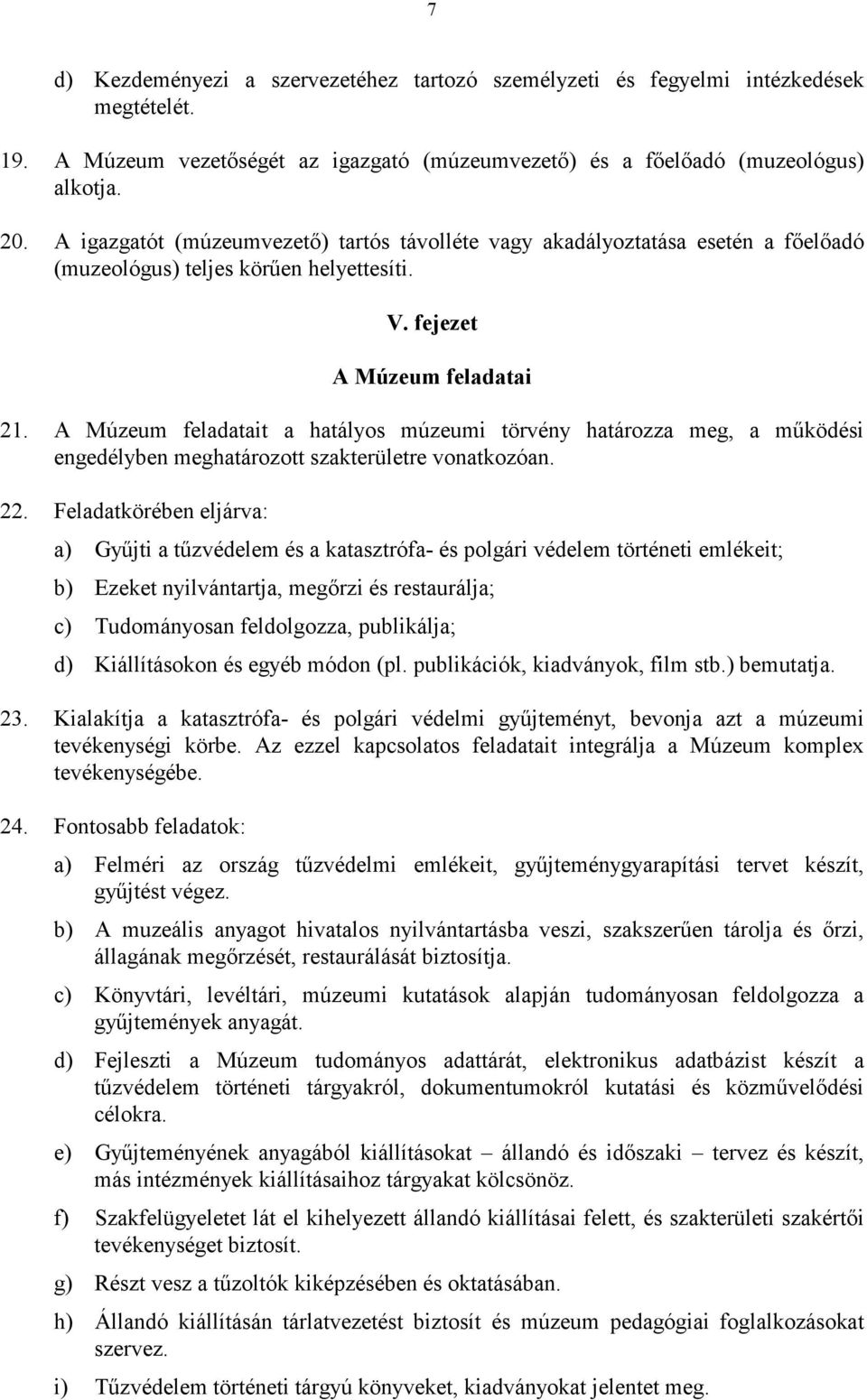 A Múzeum feladatait a hatályos múzeumi törvény határozza meg, a működési engedélyben meghatározott szakterületre vonatkozóan. 22.
