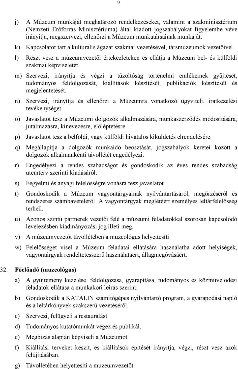 l) Részt vesz a múzeumvezetői értekezleteken és ellátja a Múzeum bel- és külföldi szakmai képviseletét.