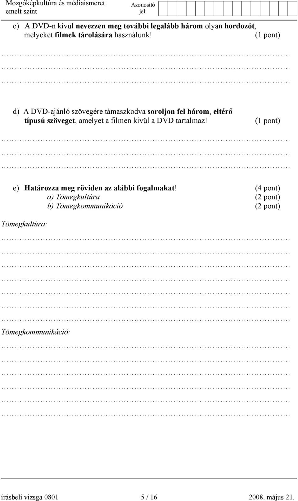 kívül a DVD tartalmaz! (1 pont) e) Határozza meg röviden az alábbi fogalmakat!