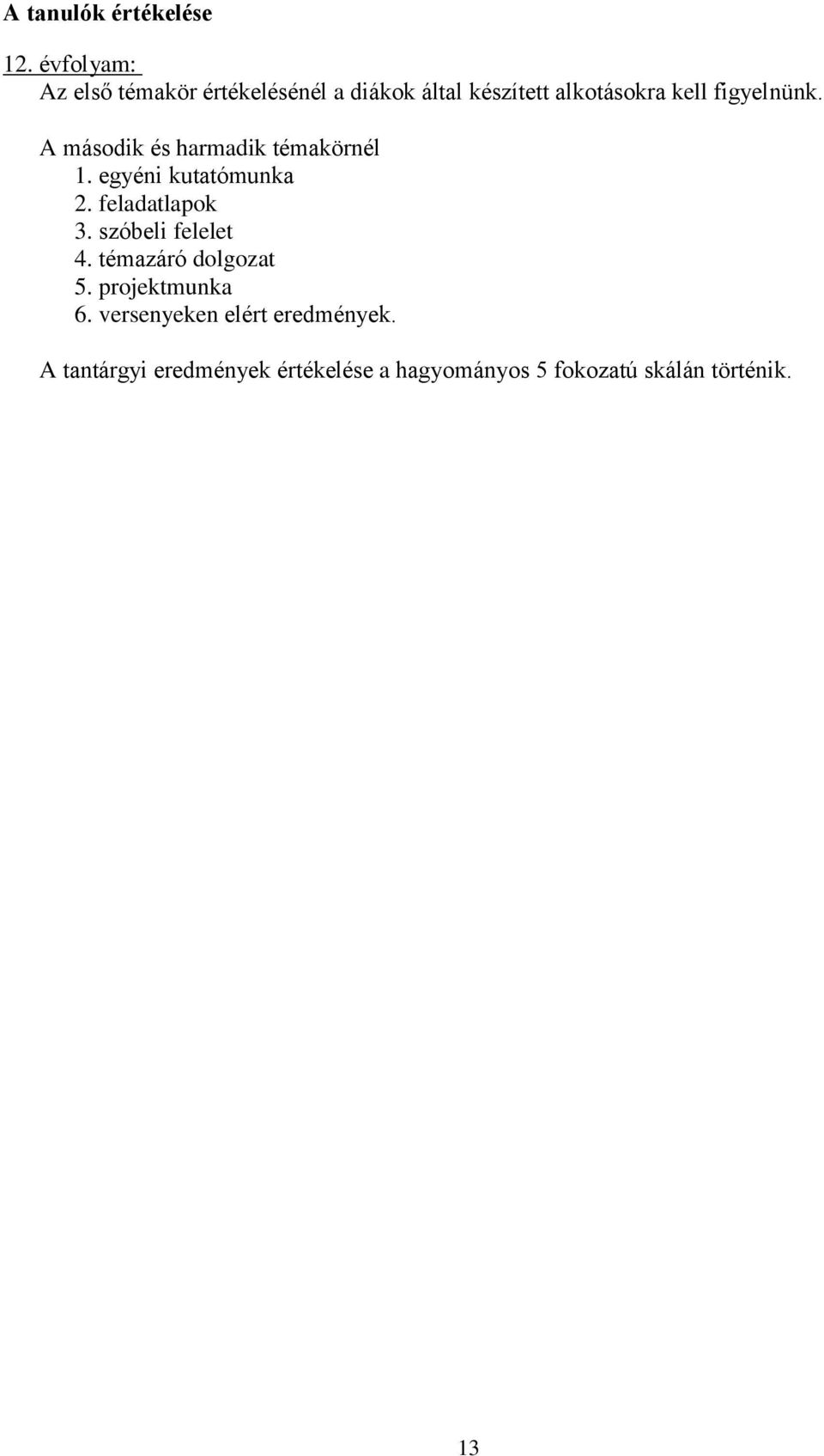 figyelnünk. A második és harmadik témakörnél 1. egyéni kutatómunka 2. feladatlapok 3.