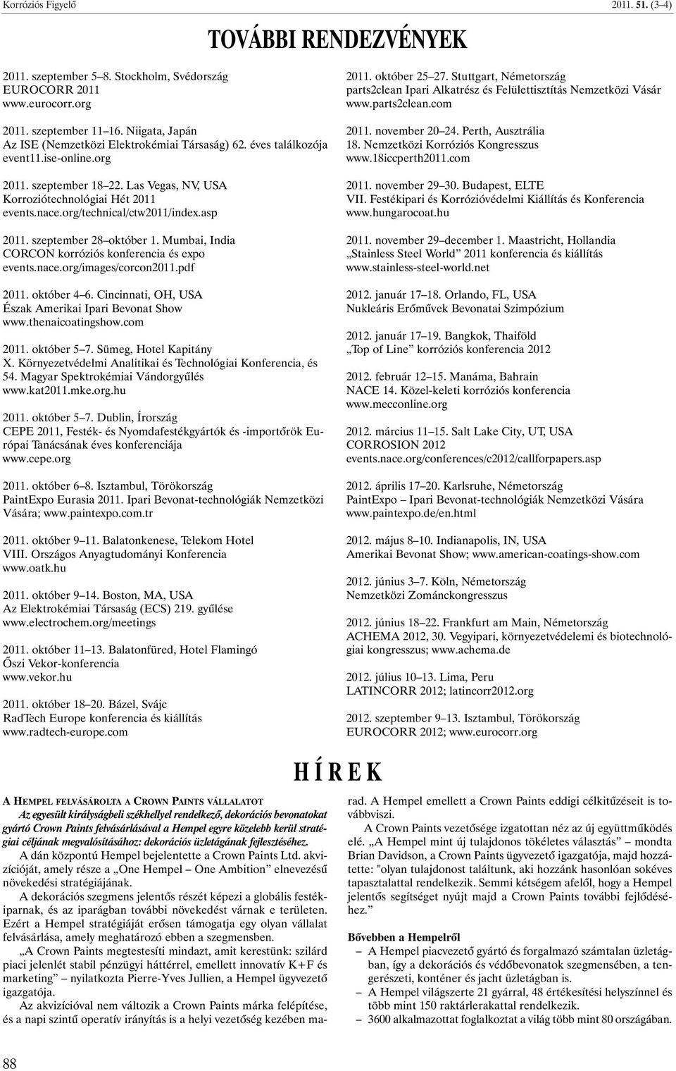 org/technical/ctw2011/index.asp 2011. szeptember 28 október 1. Mumbai, India CORCON korróziós konferencia és expo events.nace.org/images/corcon2011.pdf 2011. október 4 6.