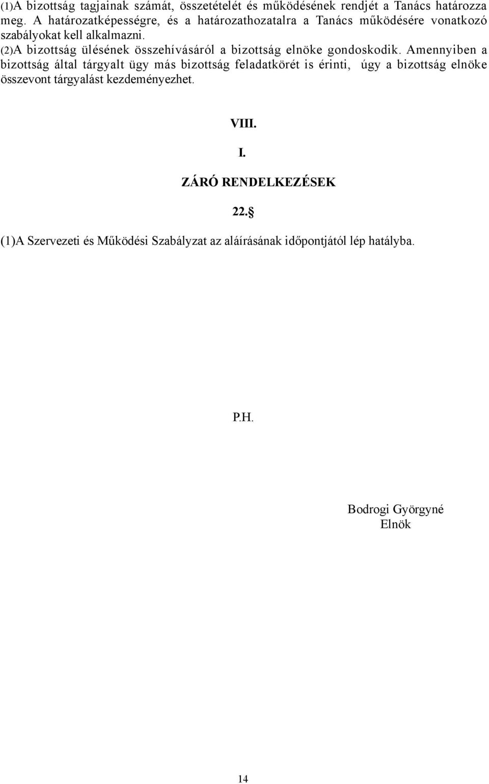 (2)A bizottság ülésének összehívásáról a bizottság elnöke gondoskodik.