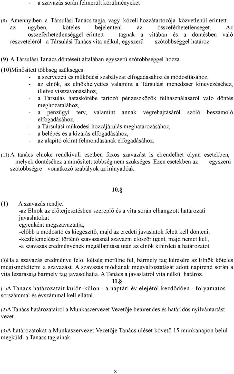 (9) A Társulási Tanács döntéseit általában egyszerű szótöbbséggel hozza.