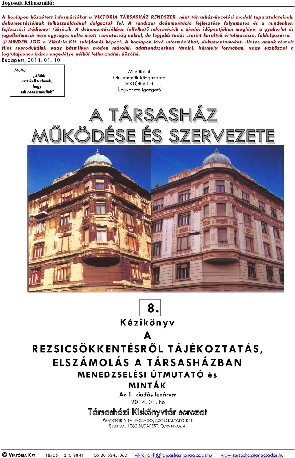 A dokumentációkban fellelhető információk a kiadás időpontjában meglévő, a gyakorlat és jogalkalmazás nem egységes volta miatt szavatosság nélkül, de legjobb tudás szerint kerültek értelmezésre,