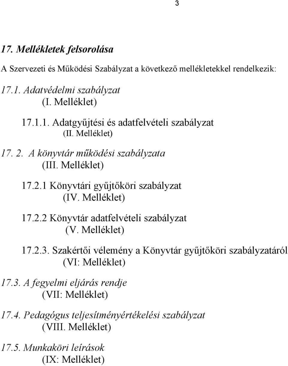 Melléklet) 17.2.3. Szakértői vélemény a Könyvtár gyűjtőköri szabályzatáról (VI: Melléklet) 17.3. A fegyelmi eljárás rendje (VII: Melléklet) 17.4.