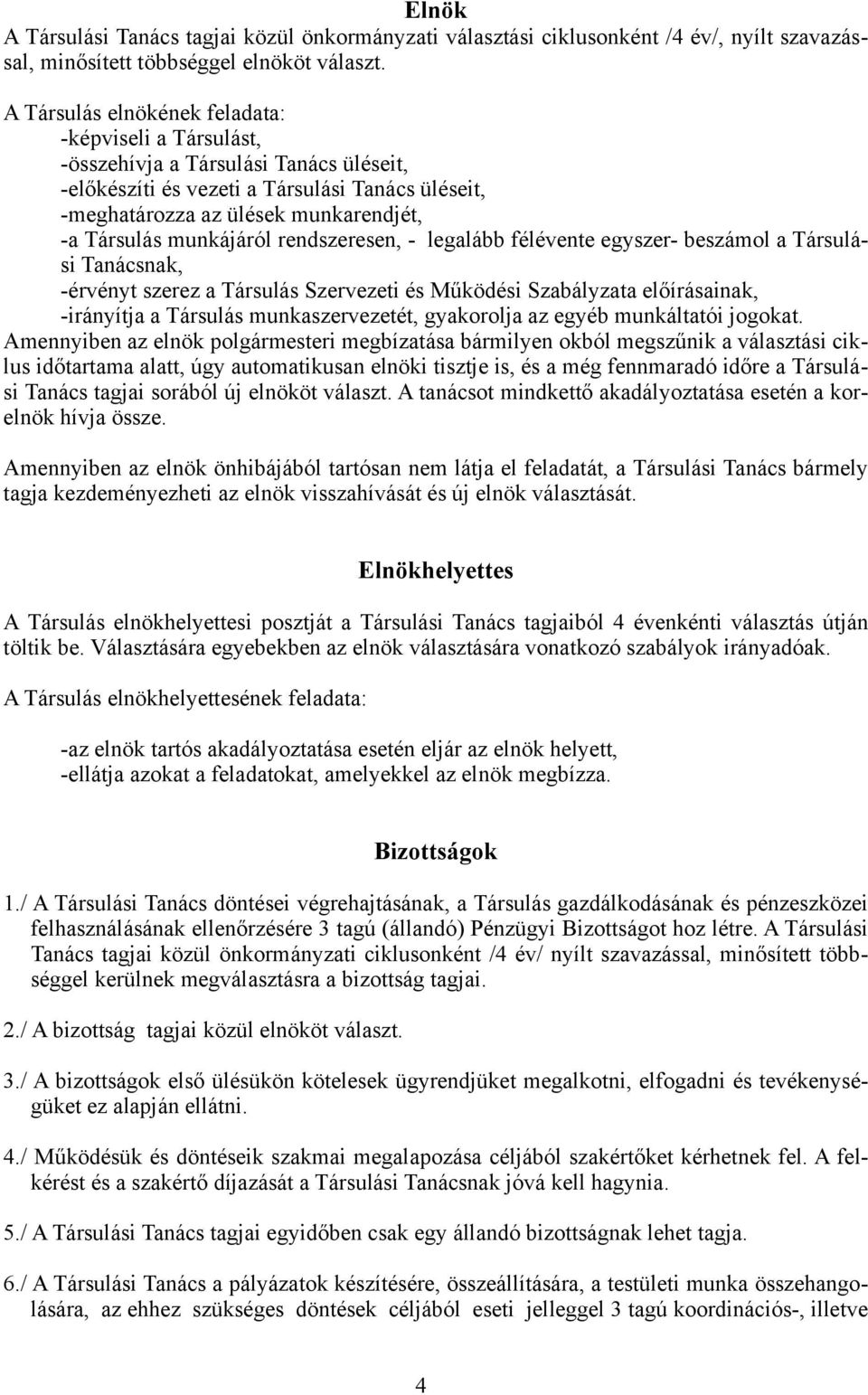 munkájáról rendszeresen, - legalább félévente egyszer- beszámol a Társulási Tanácsnak, -érvényt szerez a Társulás Szervezeti és Működési Szabályzata előírásainak, -irányítja a Társulás