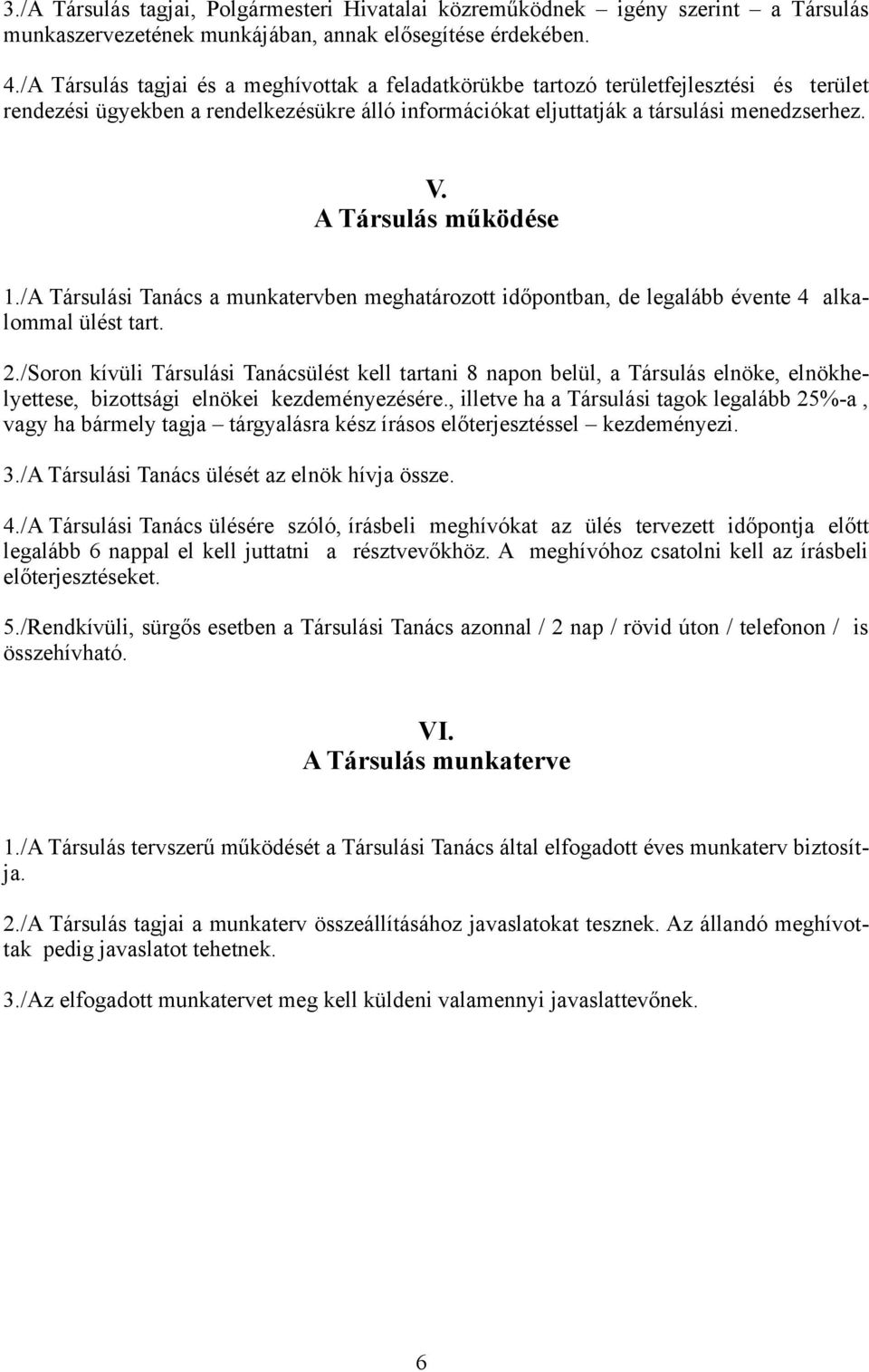 A Társulás működése 1./A Társulási Tanács a munkatervben meghatározott időpontban, de legalább évente 4 alkalommal ülést tart. 2.