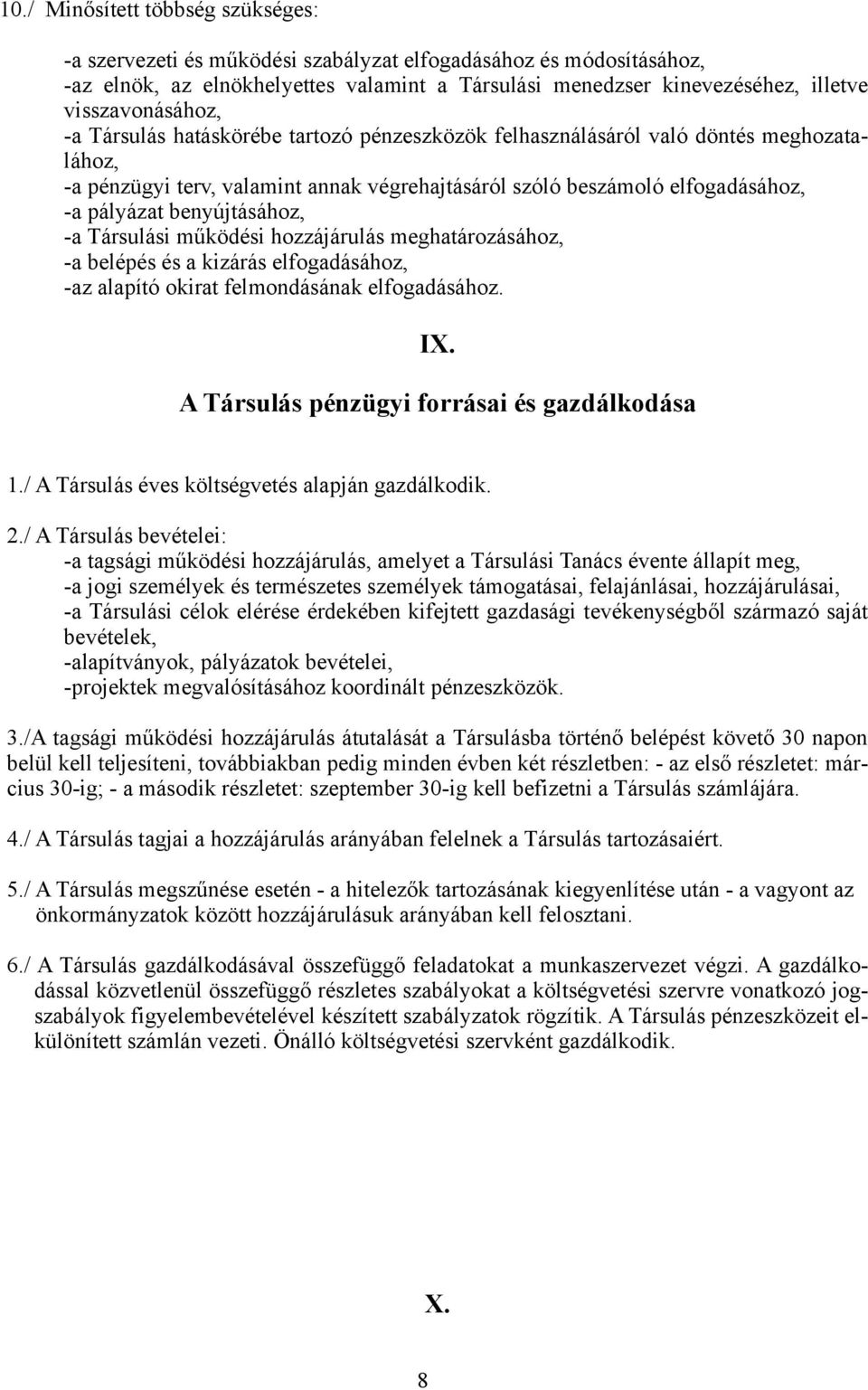 benyújtásához, -a Társulási működési hozzájárulás meghatározásához, -a belépés és a kizárás elfogadásához, -az alapító okirat felmondásának elfogadásához. IX.