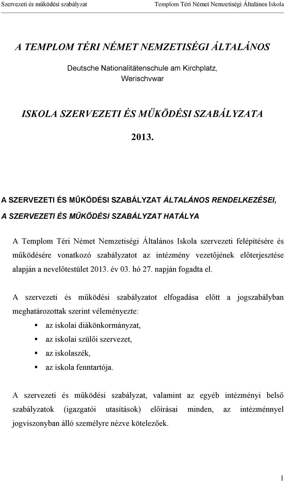 előterjesztése alapján a nevelőtestület 2013. év 03. hó 27. napján fogadta el.