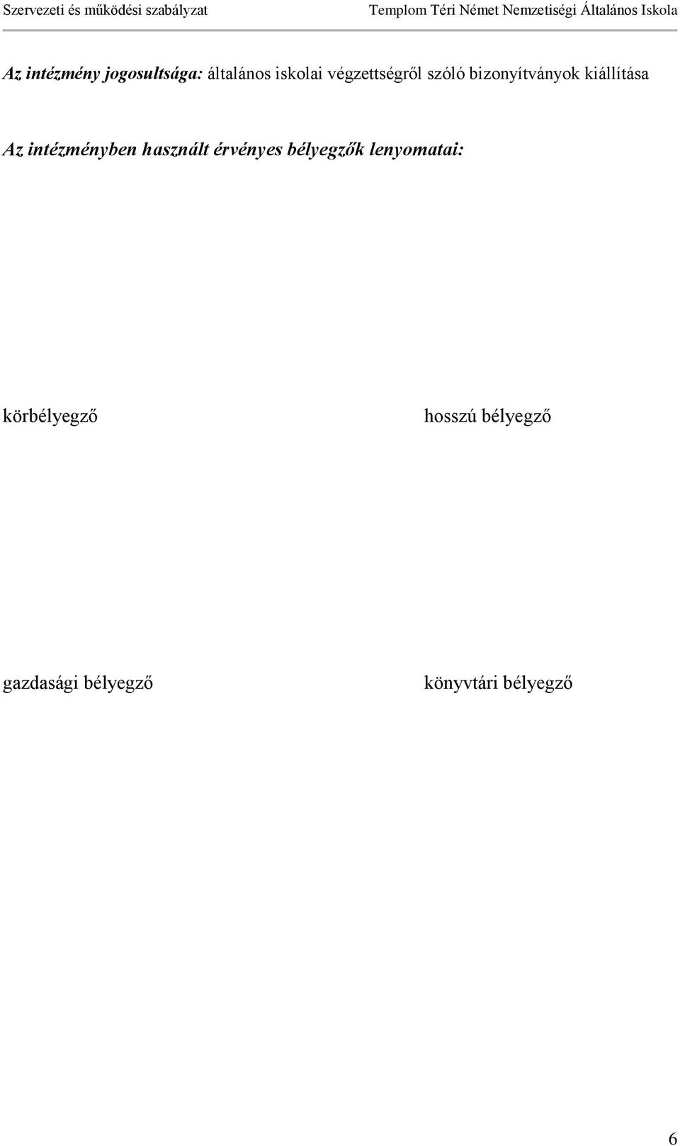 intézményben használt érvényes bélyegzők lenyomatai: