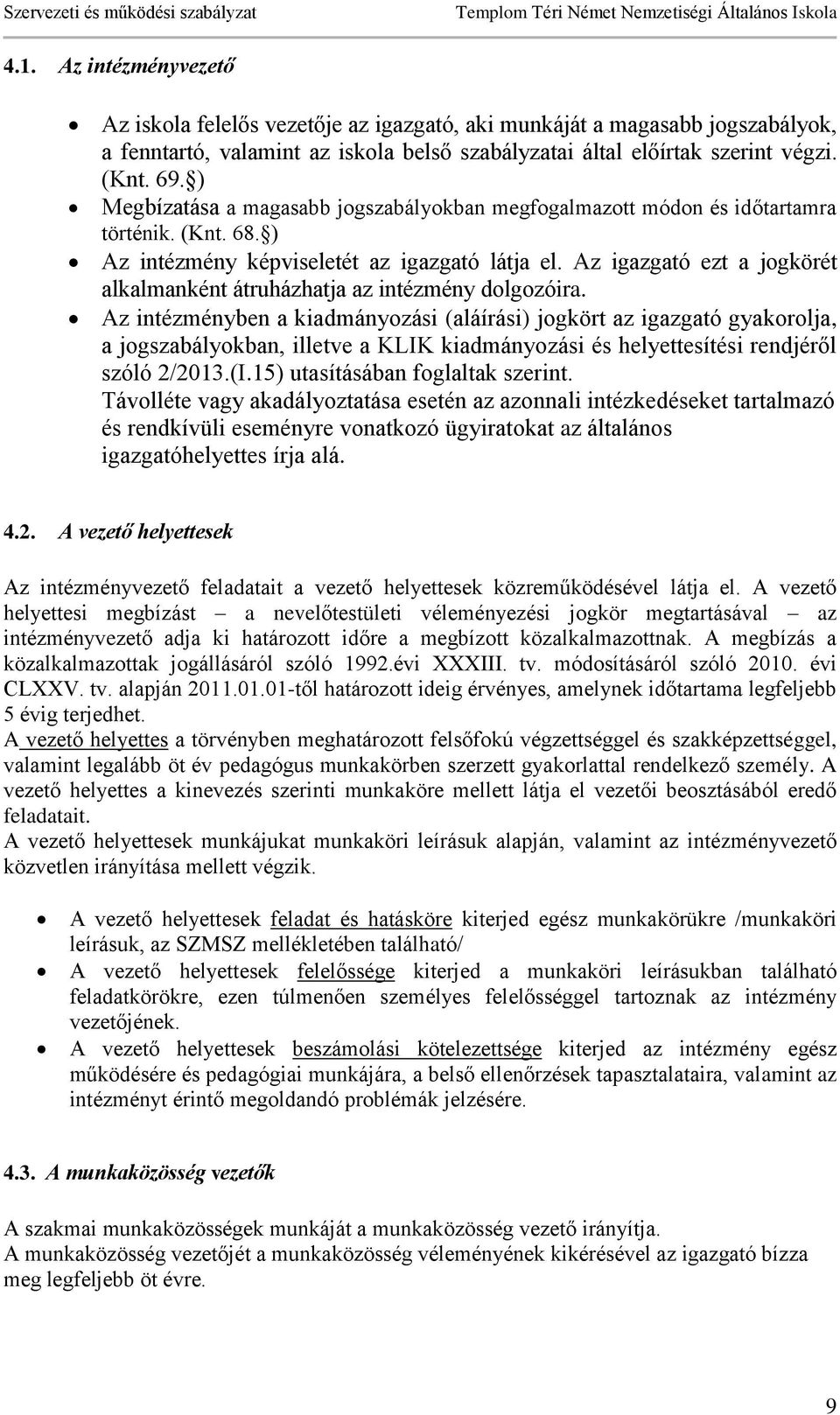 Az igazgató ezt a jogkörét alkalmanként átruházhatja az intézmény dolgozóira.