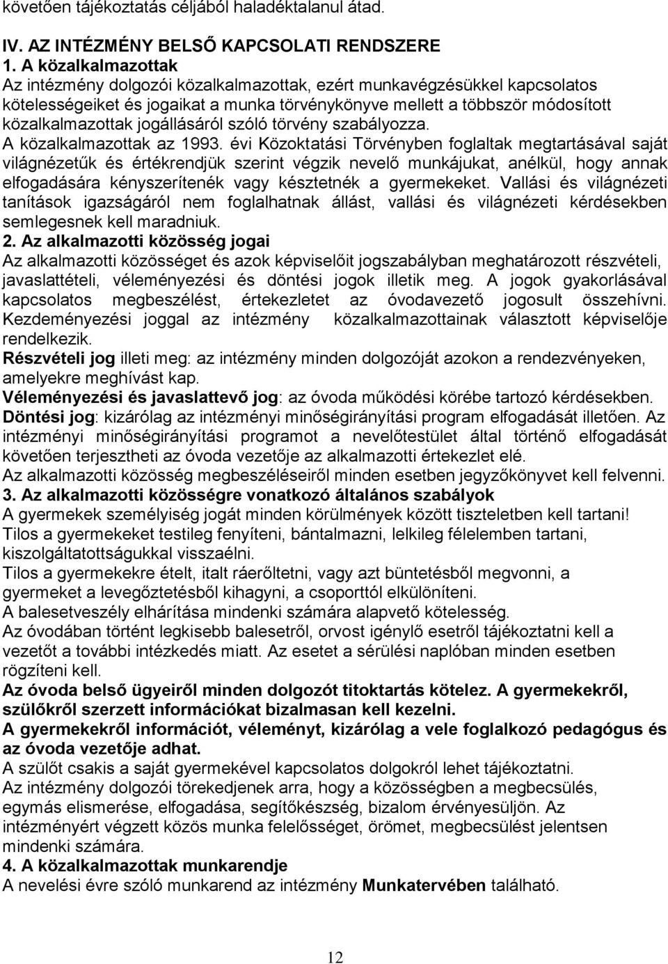 jogállásáról szóló törvény szabályozza. A közalkalmazottak az 1993.