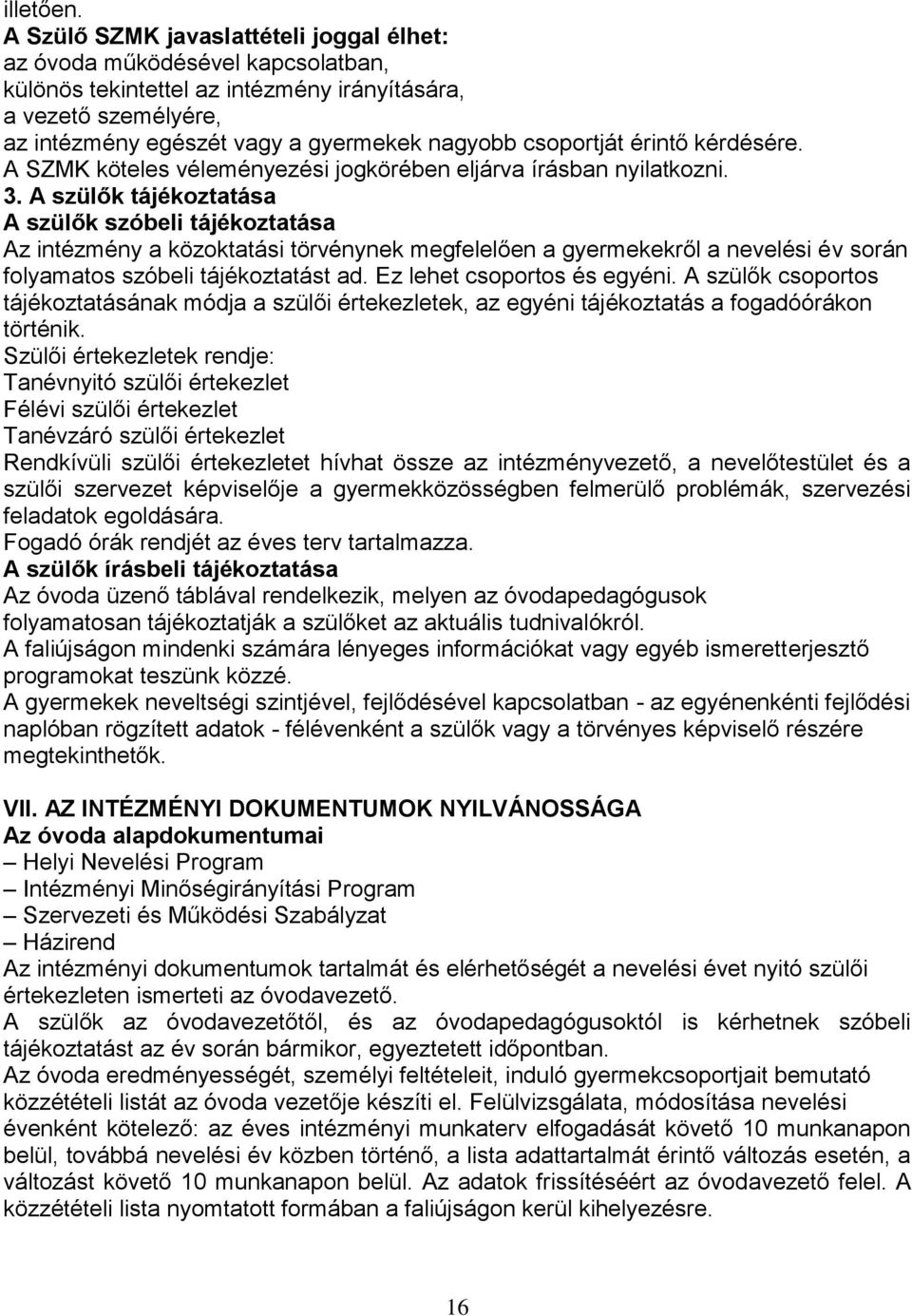 csoportját érintő kérdésére. A SZMK köteles véleményezési jogkörében eljárva írásban nyilatkozni. 3.