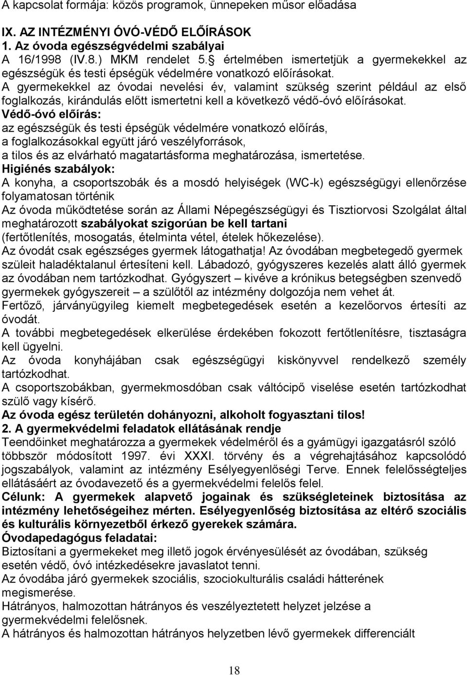 A gyermekekkel az óvodai nevelési év, valamint szükség szerint például az első foglalkozás, kirándulás előtt ismertetni kell a következő védő-óvó előírásokat.