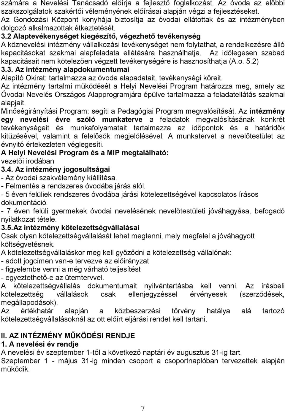 2 Alaptevékenységet kiegészítő, végezhető tevékenység A köznevelési intézmény vállalkozási tevékenységet nem folytathat, a rendelkezésre álló kapacitásokat szakmai alapfeladata ellátására