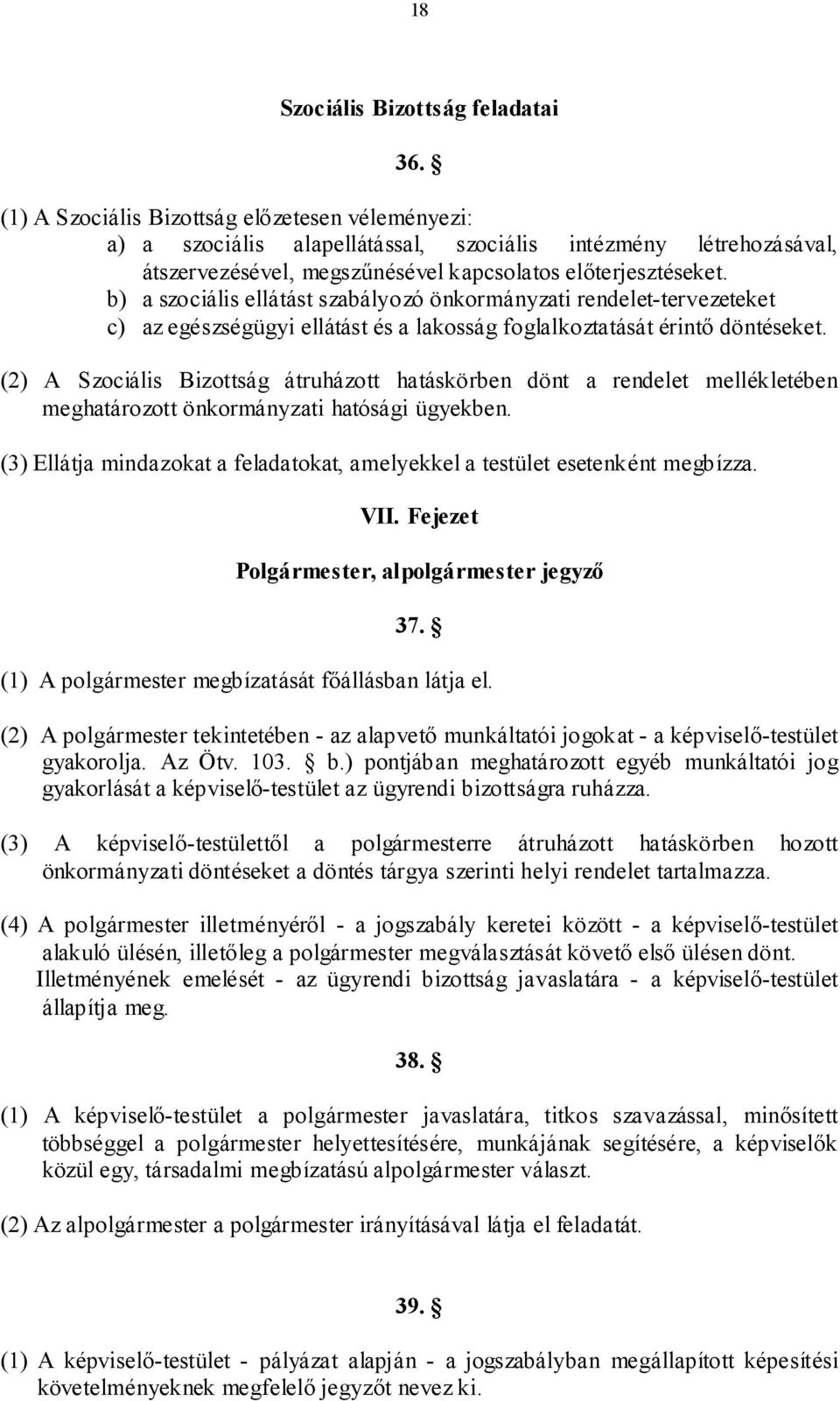 b) a szociális ellátást szabályozó önkormányzati rendelet-tervezeteket c) az egészségügyi ellátást és a lakosság foglalkoztatását érintő döntéseket.