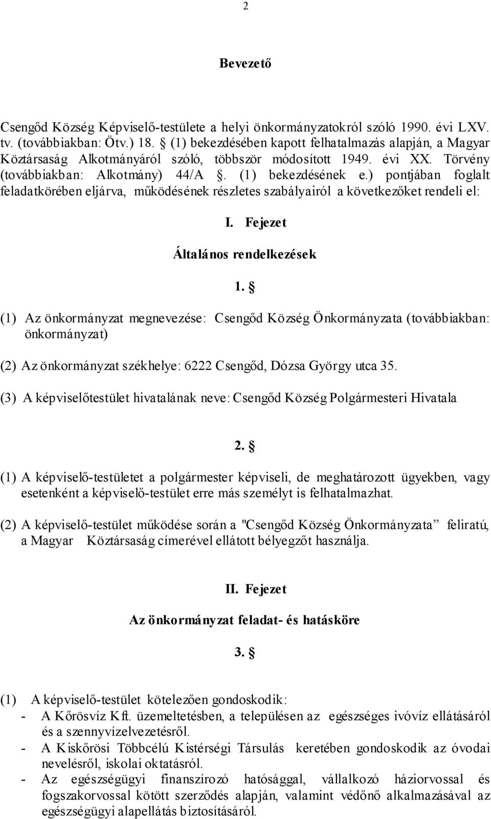 ) pontjában foglalt feladatkörében eljárva, működésének részletes szabályairól a következőket rendeli el: I. Fejezet Általános rendelkezések 1.
