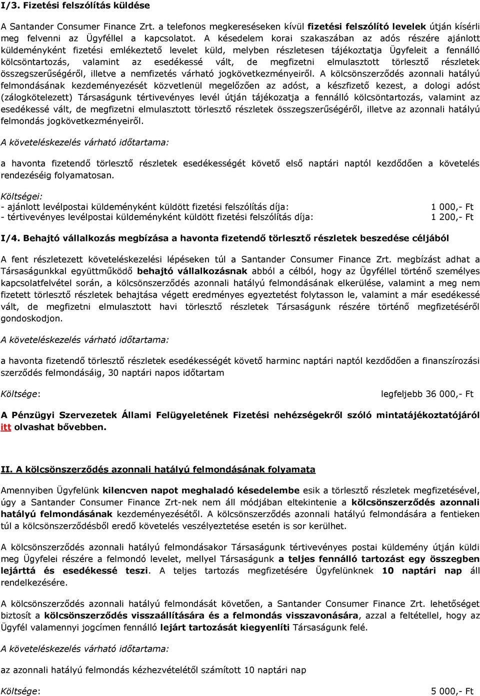 vált, de megfizetni elmulasztott törlesztő részletek összegszerűségéről, illetve a nemfizetés várható jogkövetkezményeiről.