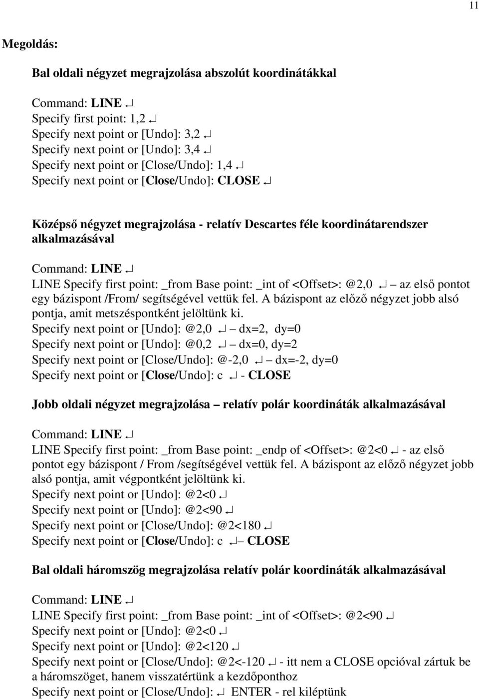 point: _int of <Offset>: @2,0 az első pontot egy bázispont /From/ segítségével vettük fel. A bázispont az előző négyzet jobb alsó pontja, amit metszéspontként jelöltünk ki.