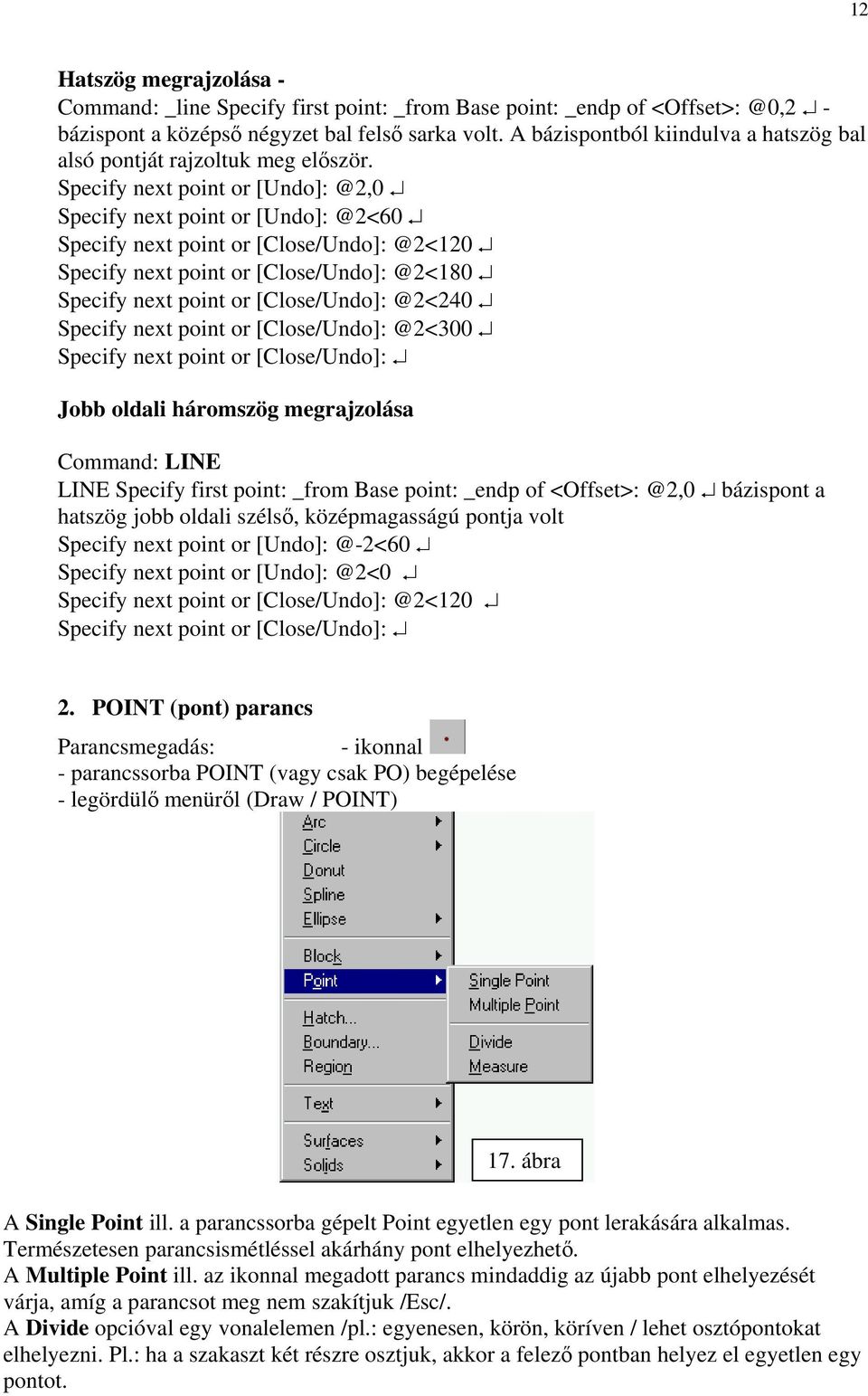 Specify next point or [Undo]: @2,0 Specify next point or [Undo]: @2<60 Specify next point or [Close/Undo]: @2<120 Specify next point or [Close/Undo]: @2<180 Specify next point or [Close/Undo]: @2<240