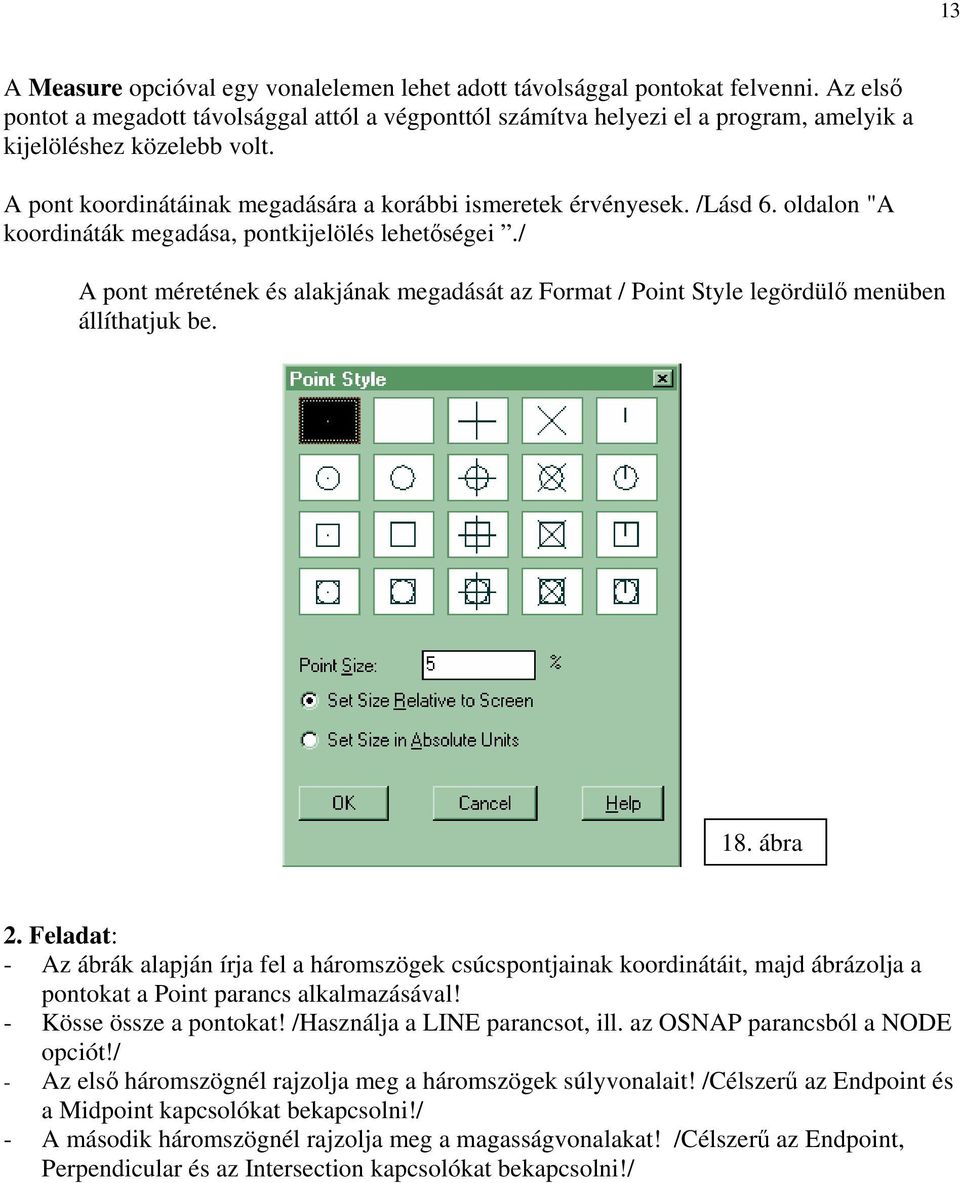 oldalon "A koordináták megadása, pontkijelölés lehetőségei./ A pont méretének és alakjának megadását az Format / Point Style legördülő menüben állíthatjuk be. 18. ábra 2.