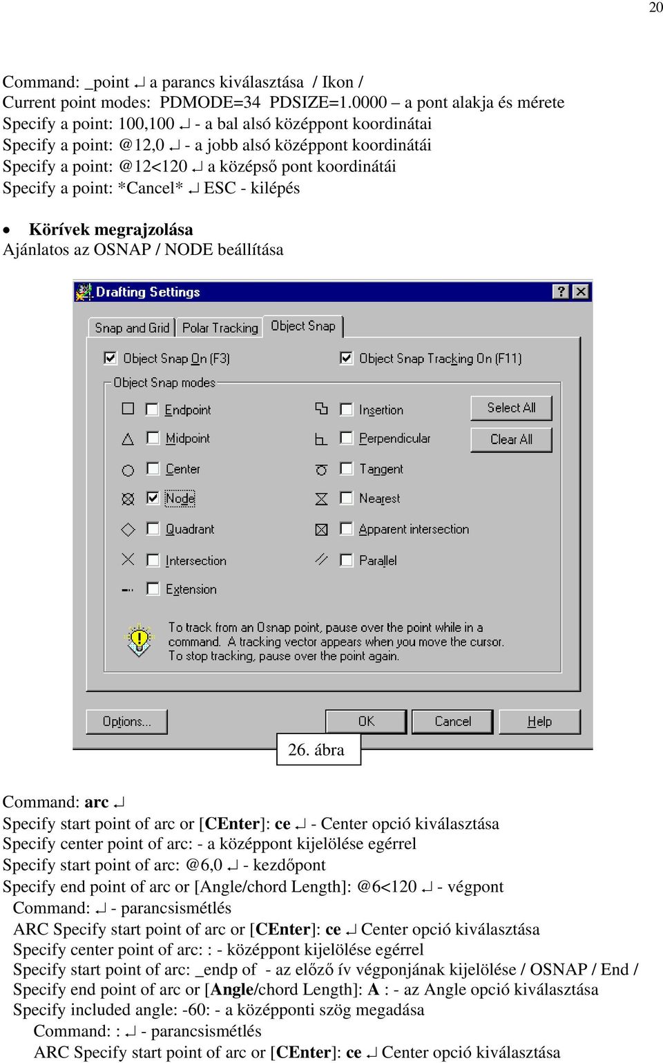 Specify a point: *Cancel* ESC - kilépés Körívek megrajzolása Ajánlatos az OSNAP / NODE beállítása 26.