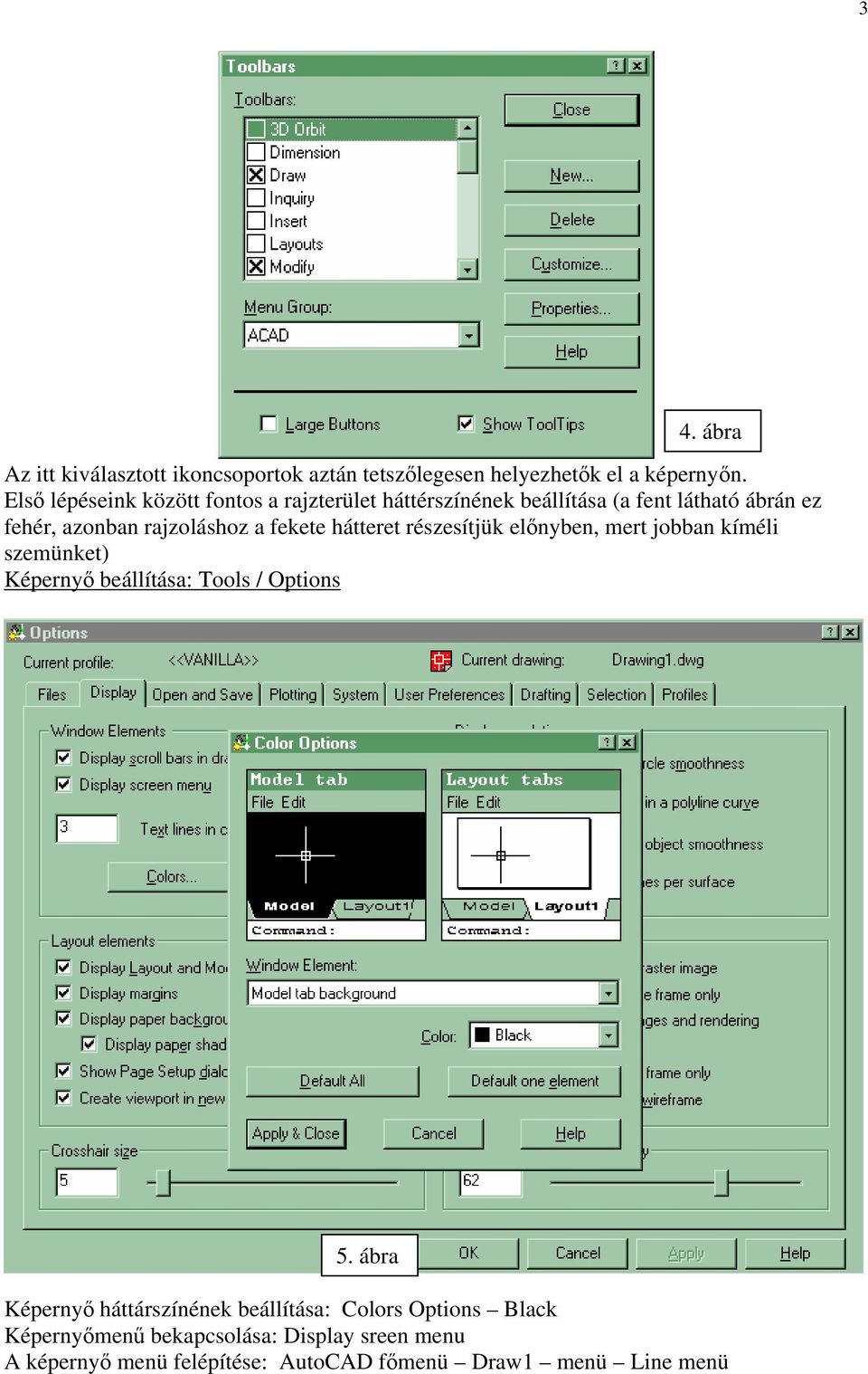 fekete hátteret részesítjük előnyben, mert jobban kíméli szemünket) Képernyő beállítása: Tools / Options 5.