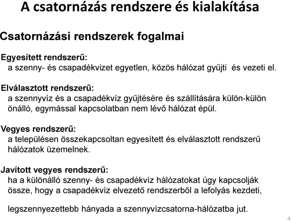 Vegyes rendszerű: a településen összekapcsoltan egyesített és elválasztott rendszerű hálózatok üzemelnek.