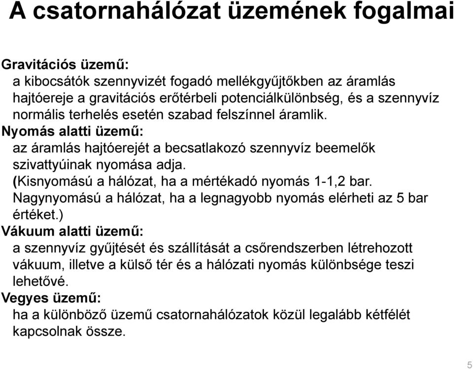 (Kisnyomású a hálózat, ha a mértékadó nyomás 1-1,2 bar. Nagynyomású a hálózat, ha a legnagyobb nyomás elérheti az 5 bar értéket.