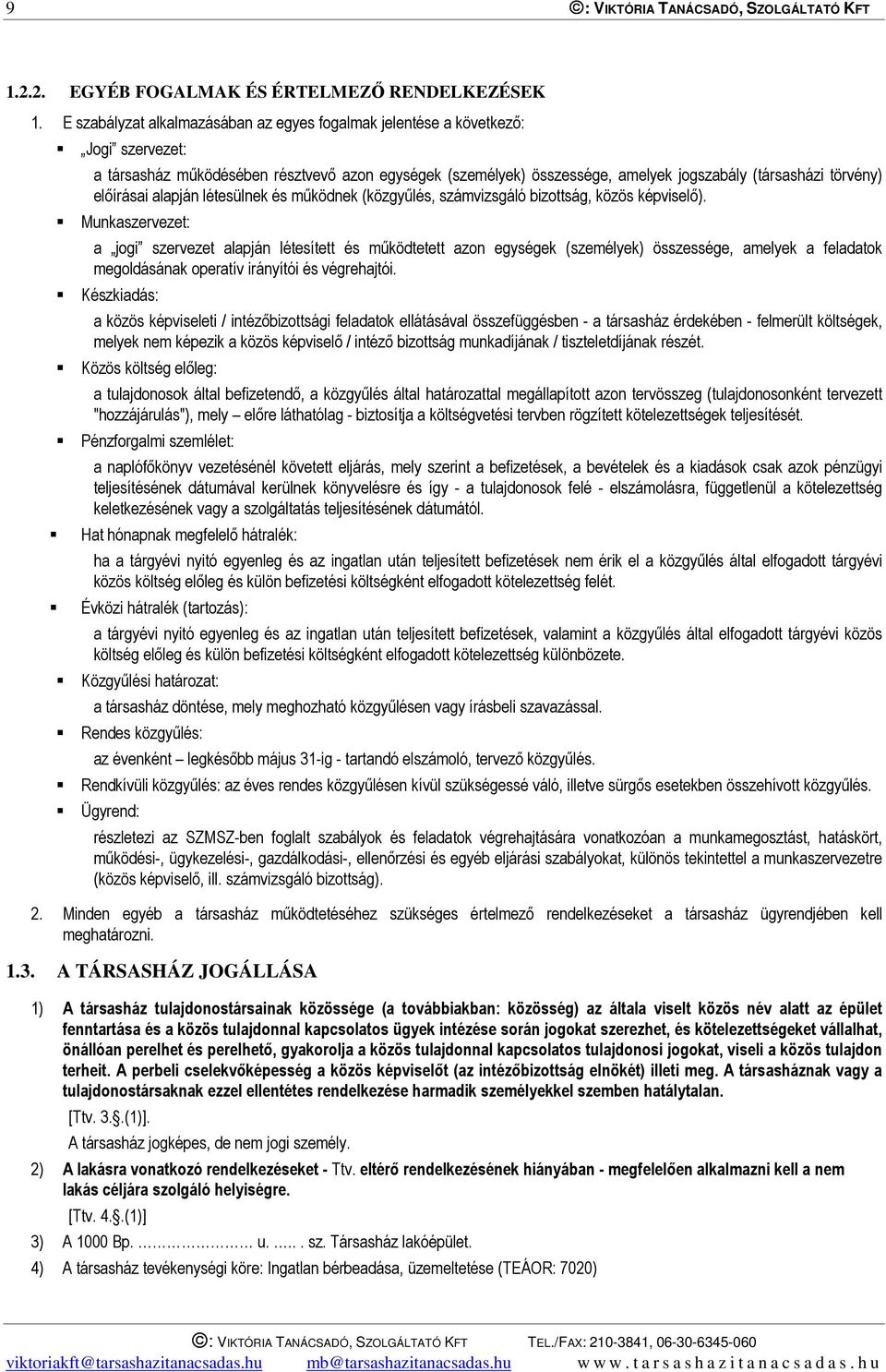 előírásai alapján létesülnek és működnek (közgyűlés, számvizsgáló bizottság, közös képviselő).