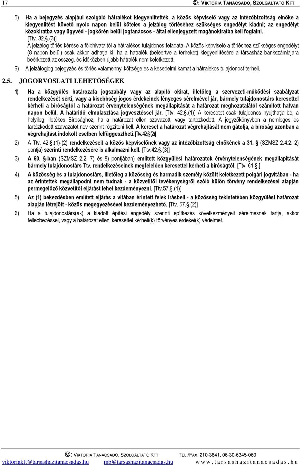 .(3)] A jelzálog törlés kérése a földhivataltól a hátralékos tulajdonos feladata.