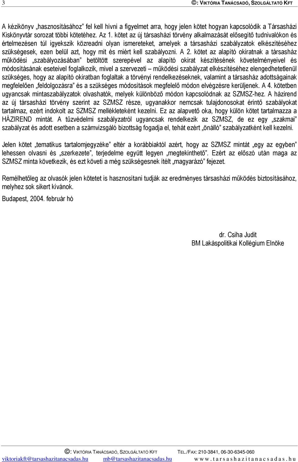 azt, hogy mit és miért kell szabályozni. A 2.