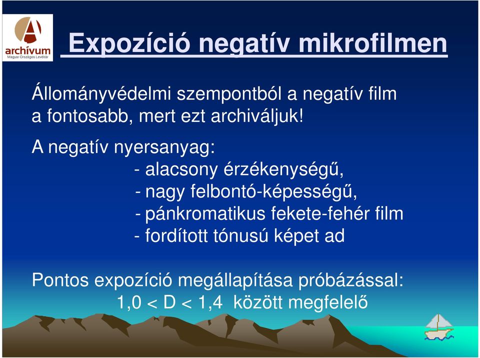 A negatív nyersanyag: - alacsony érzékenységű, - nagy felbontó-képességű, -