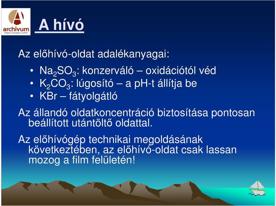 oldatkoncentráció biztosítása pontosan beállított utántöltő oldattal.
