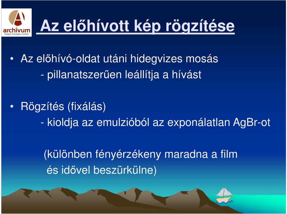 Rögzítés (fixálás) - kioldja az emulzióból az