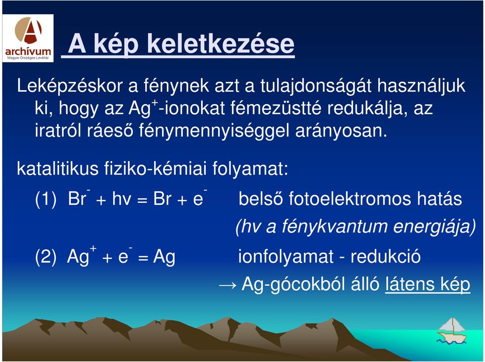 katalitikus fiziko-kémiai folyamat: (1) Br - + hν = Br + e - belső fotoelektromos hatás