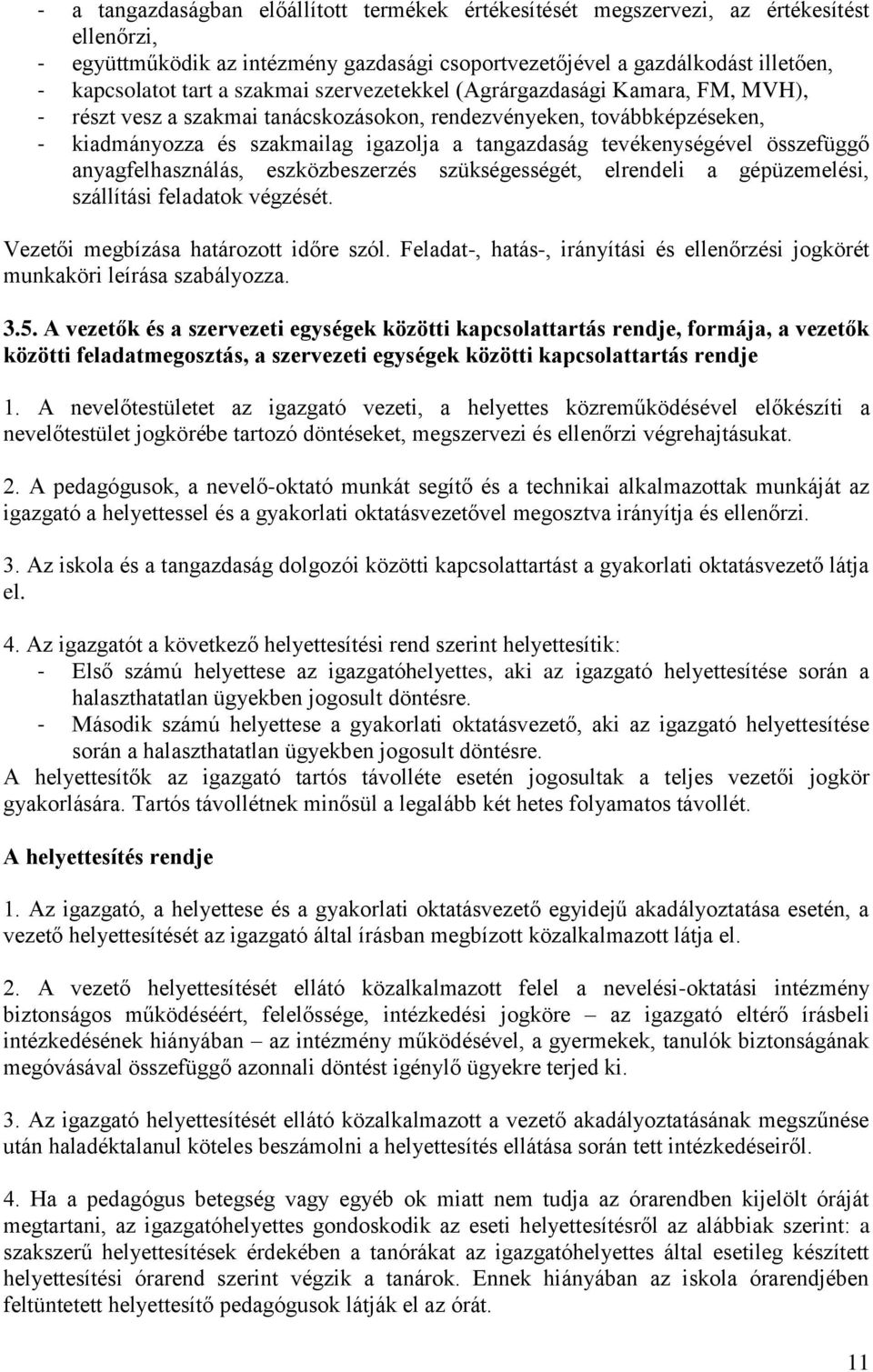 összefüggő anyagfelhasználás, eszközbeszerzés szükségességét, elrendeli a gépüzemelési, szállítási feladatok végzését. Vezetői megbízása határozott időre szól.