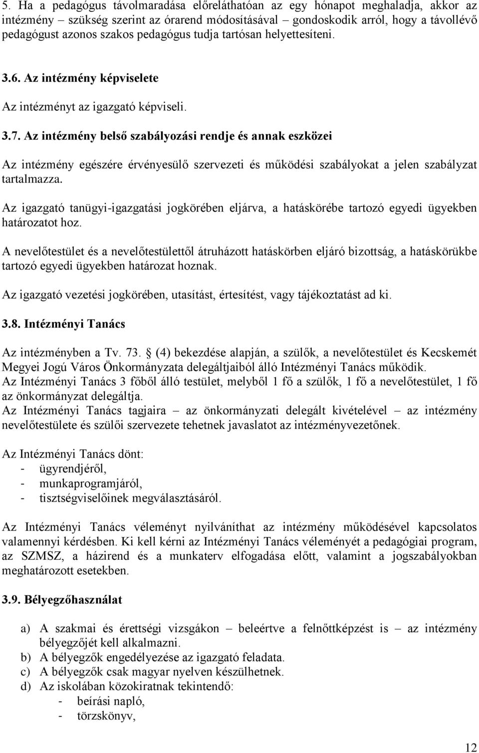 Az intézmény belső szabályozási rendje és annak eszközei Az intézmény egészére érvényesülő szervezeti és működési szabályokat a jelen szabályzat tartalmazza.