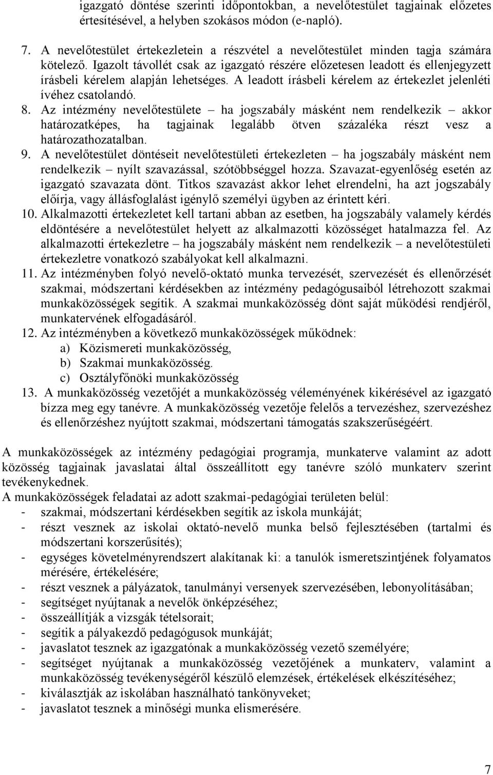 Igazolt távollét csak az igazgató részére előzetesen leadott és ellenjegyzett írásbeli kérelem alapján lehetséges. A leadott írásbeli kérelem az értekezlet jelenléti ívéhez csatolandó. 8.
