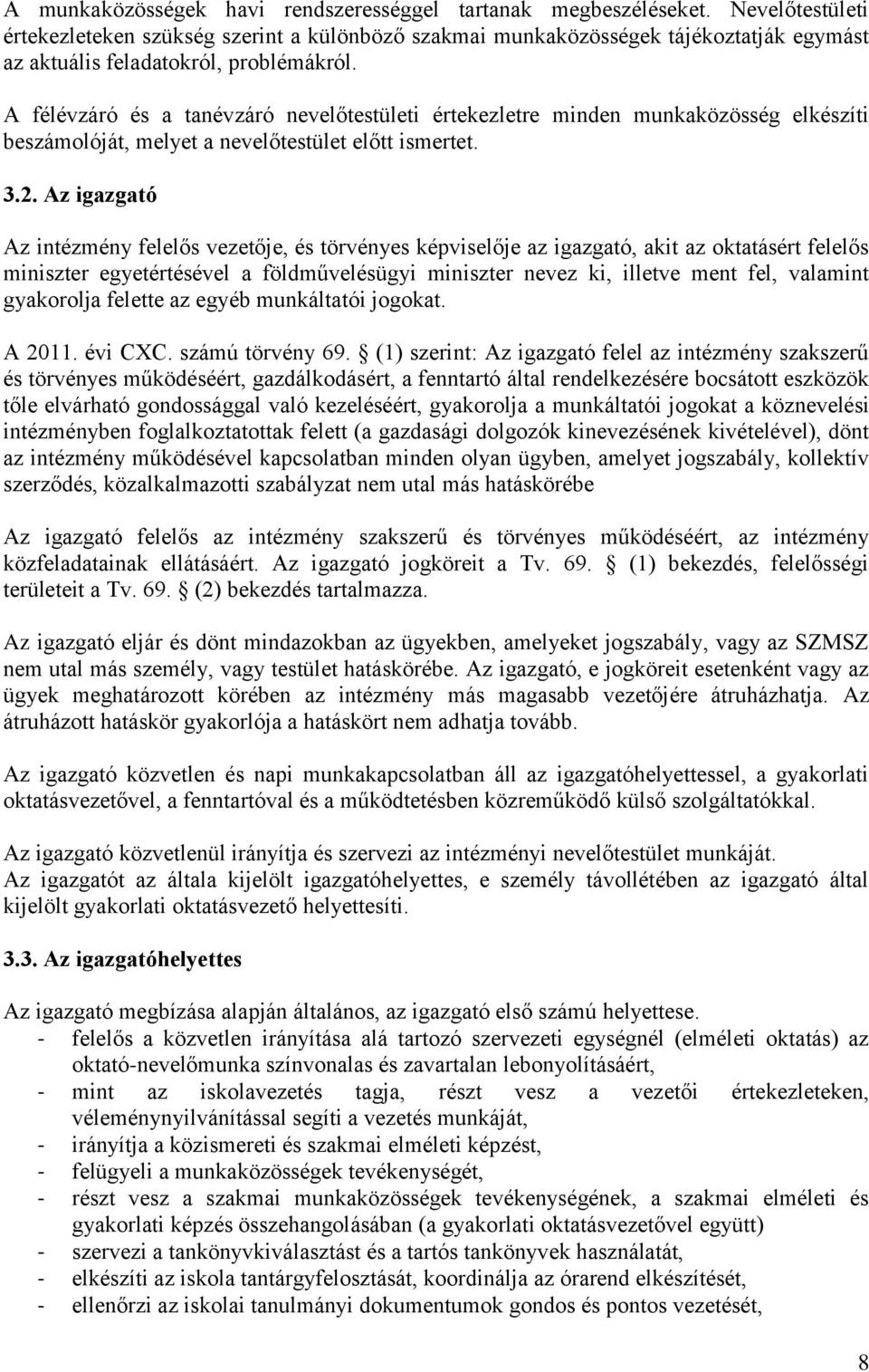 A félévzáró és a tanévzáró nevelőtestületi értekezletre minden munkaközösség elkészíti beszámolóját, melyet a nevelőtestület előtt ismertet. 3.2.