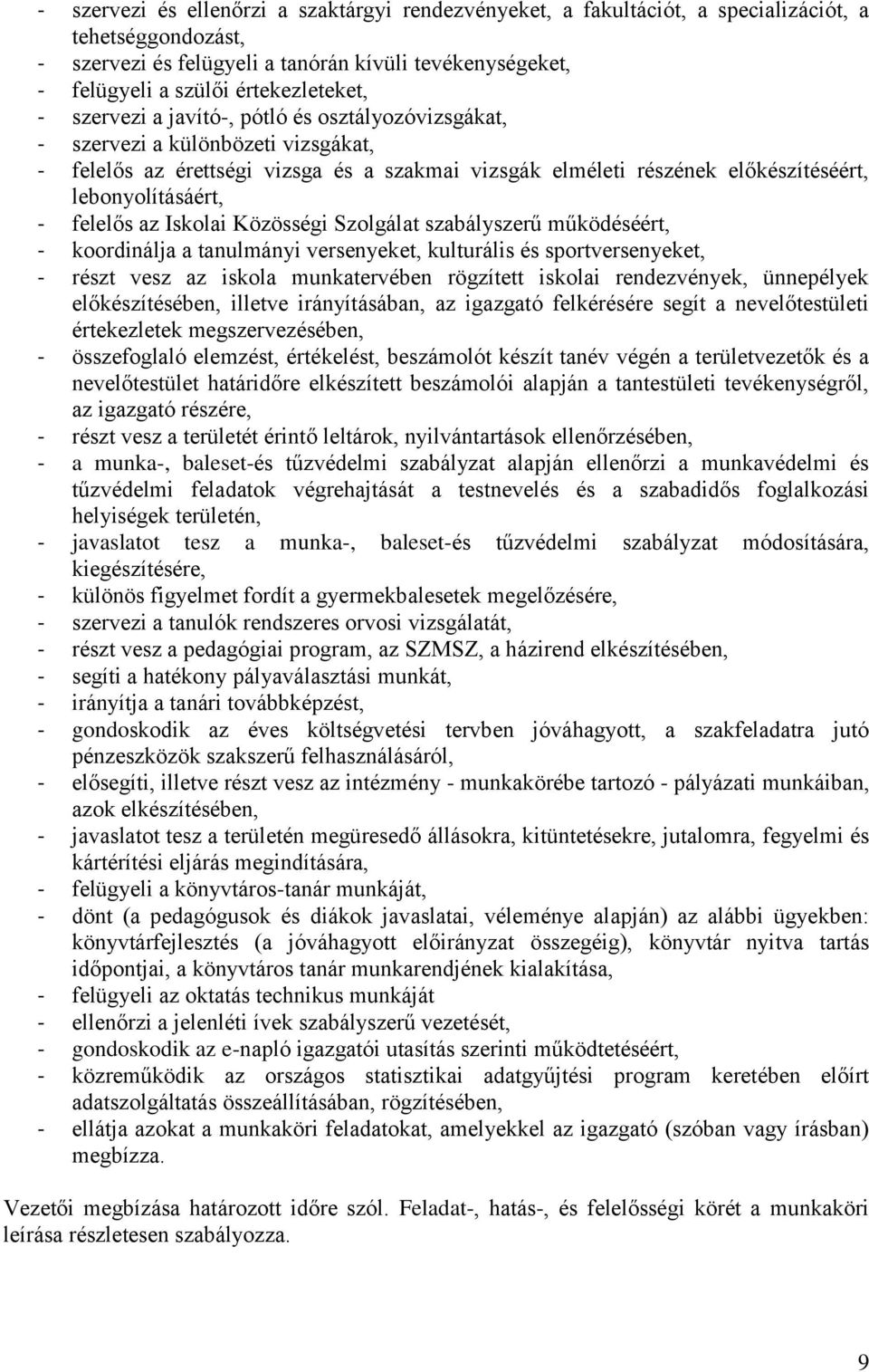 lebonyolításáért, - felelős az Iskolai Közösségi Szolgálat szabályszerű működéséért, - koordinálja a tanulmányi versenyeket, kulturális és sportversenyeket, - részt vesz az iskola munkatervében