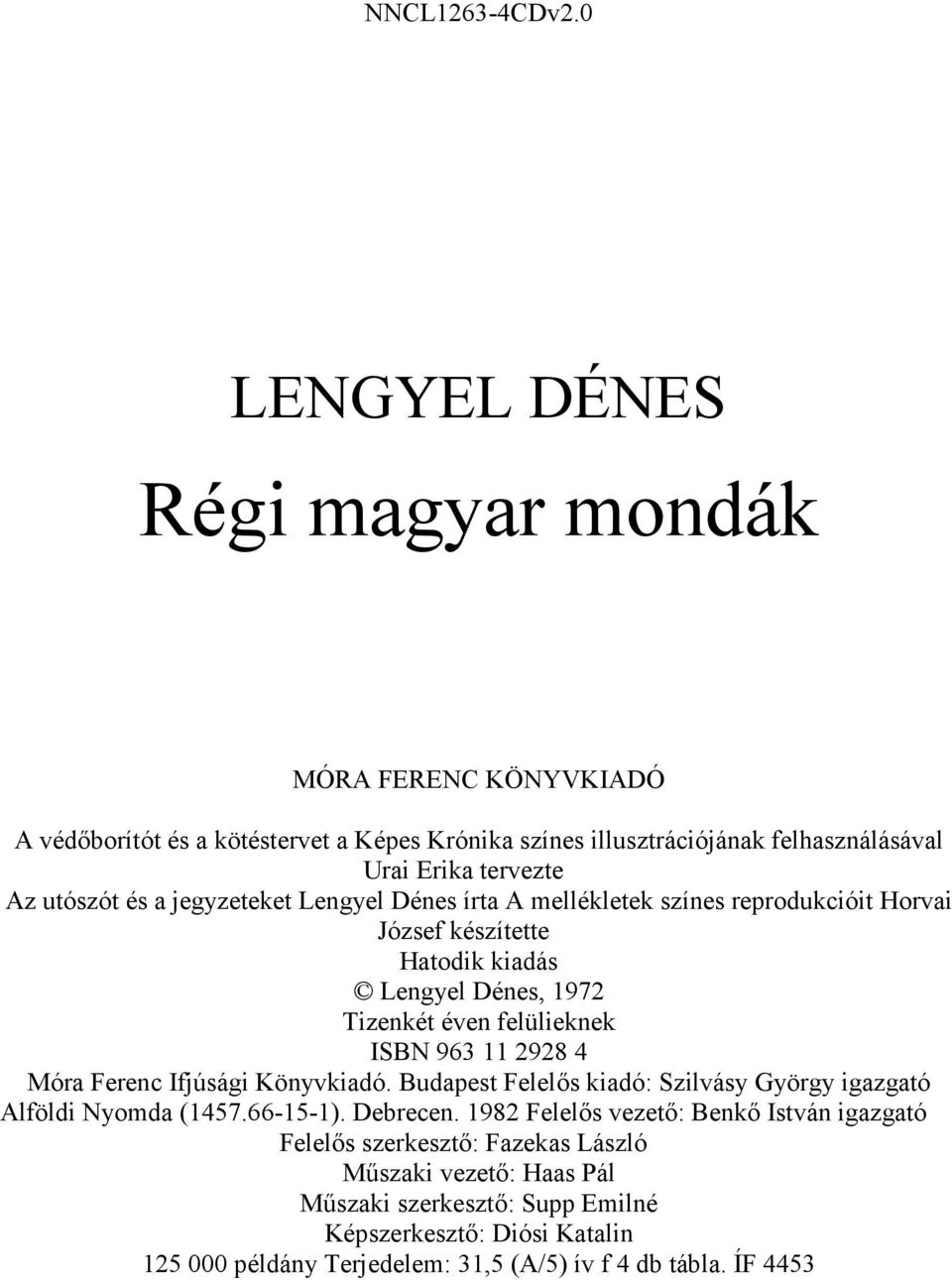 és a jegyzeteket Lengyel Dénes írta A mellékletek színes reprodukcióit Horvai József készítette Hatodik kiadás Lengyel Dénes, 1972 Tizenkét éven felülieknek ISBN 963 11 2928 4