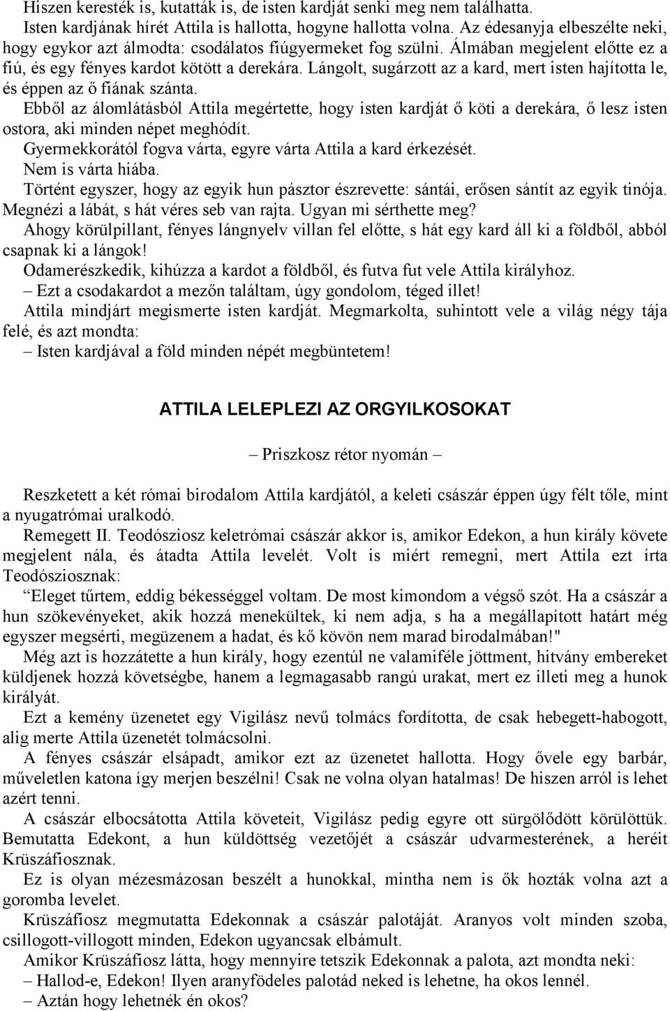 Lángolt, sugárzott az a kard, mert isten hajította le, és éppen az ő fiának szánta.
