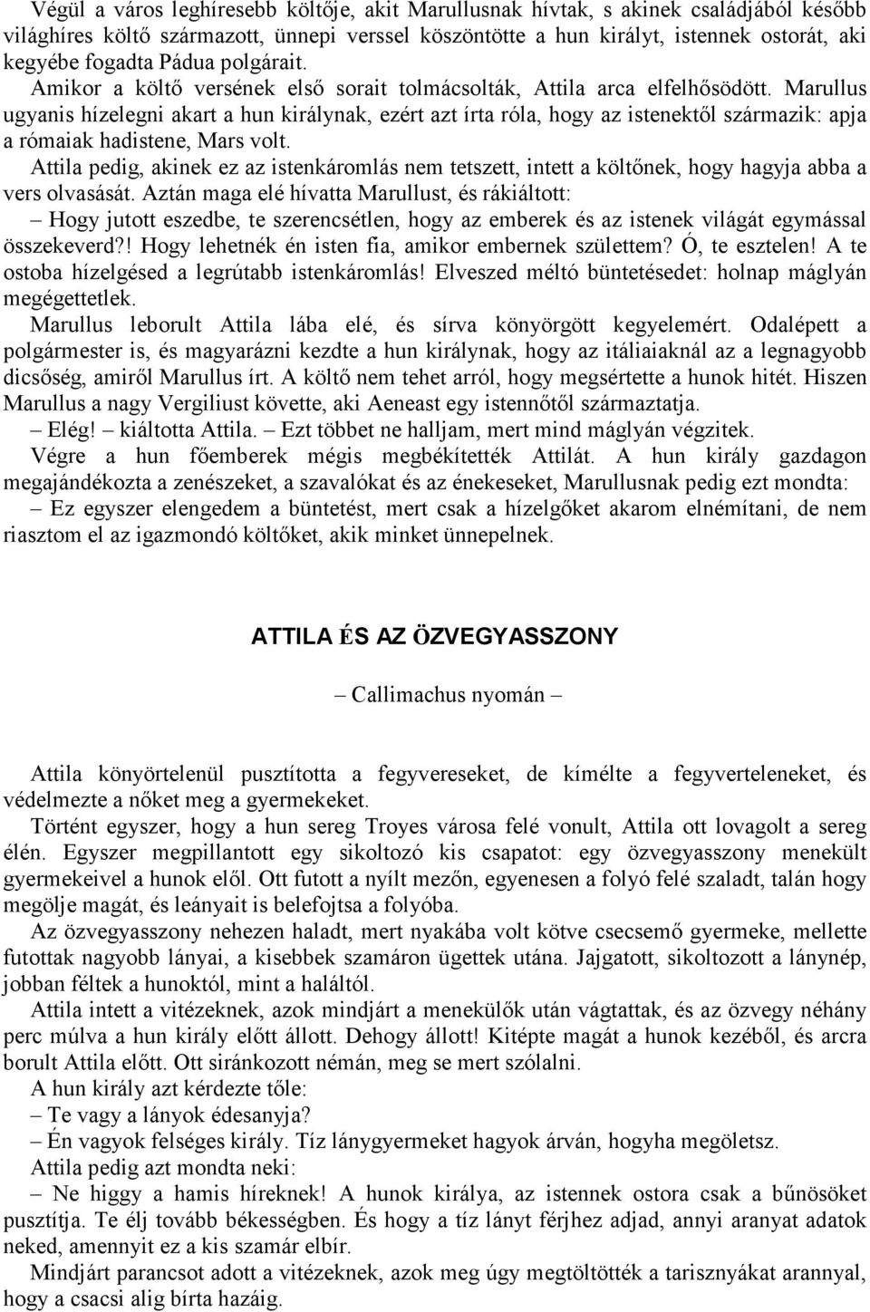 Marullus ugyanis hízelegni akart a hun királynak, ezért azt írta róla, hogy az istenektől származik: apja a rómaiak hadistene, Mars volt.