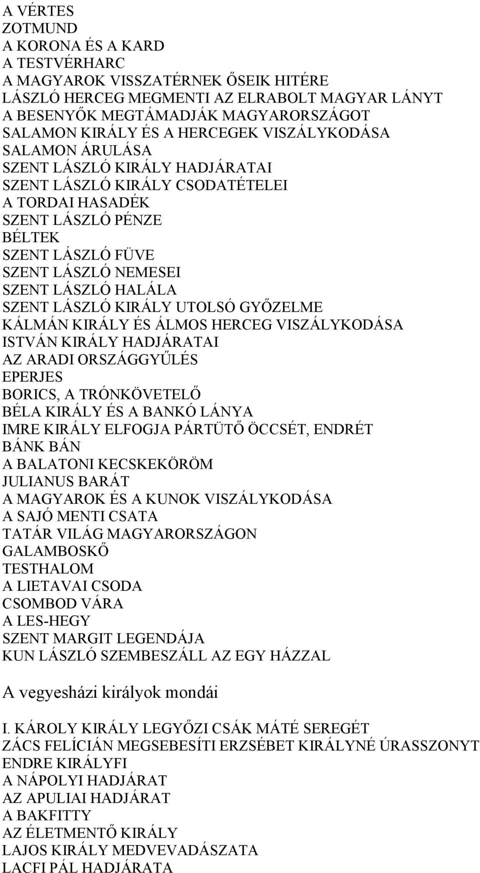 HALÁLA SZENT LÁSZLÓ KIRÁLY UTOLSÓ GYŐZELME KÁLMÁN KIRÁLY ÉS ÁLMOS HERCEG VISZÁLYKODÁSA ISTVÁN KIRÁLY HADJÁRATAI AZ ARADI ORSZÁGGYŰLÉS EPERJES BORICS, A TRÓNKÖVETELŐ BÉLA KIRÁLY ÉS A BANKÓ LÁNYA IMRE