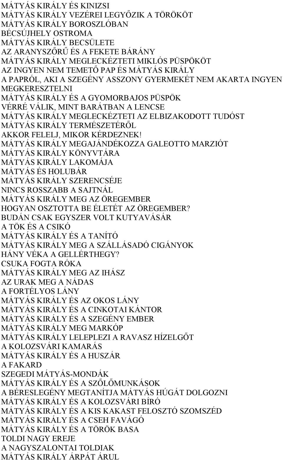 LENCSE MÁTYÁS KIRÁLY MEGLECKÉZTETI AZ ELBIZAKODOTT TUDÓST MÁTYÁS KIRÁLY TERMÉSZETÉRŐL AKKOR FELELJ, MIKOR KÉRDEZNEK!