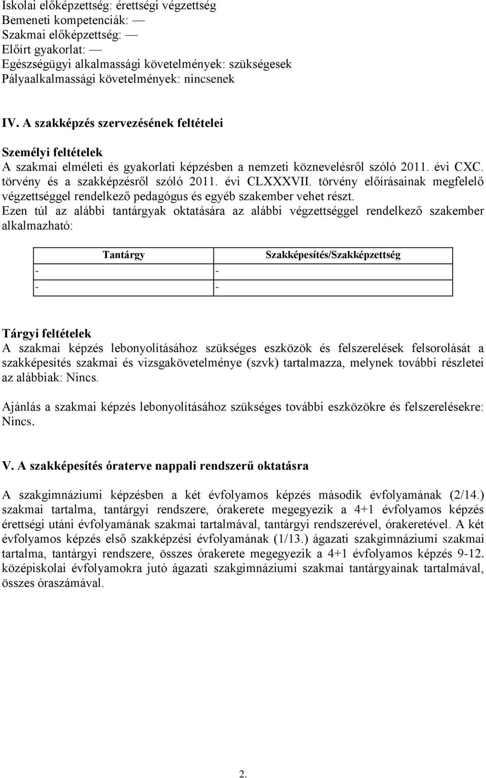 évi CLXXXVII. törvény előírásainak megfelelő végzettséggel rendelkező pedagógus és egyéb szakember vehet részt.