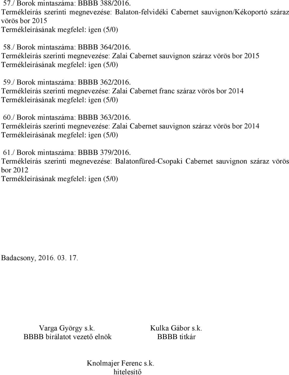 Termékleírás szerinti megnevezése: Zalai Cabernet franc száraz vörös bor 2014 60./ Borok mintaszáma: BBBB 363/2016.